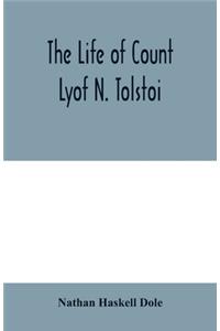 The life of Count Lyof N. Tolstoï