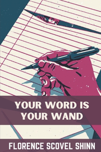 Your Word Is Your Wand - Florence Scovel Shinn