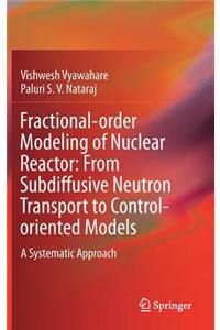Fractional-Order Modeling of Nuclear Reactor: From Subdiffusive Neutron Transport to Control-Oriented Models