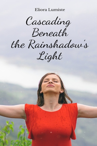 Cascading Beneath the Rainshadow's Light