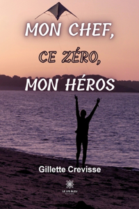 Mon chef, ce zéro, mon héros