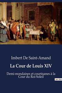 Cour de Louis XIV: Demi-mondaines et courtisanes à la Cour du Roi-Soleil