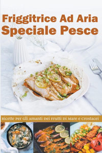 Friggitrice ad Aria Speciale Pesce