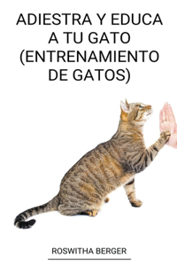 Adiestra y Educa a tu Gato (Entrenamiento de Gatos)