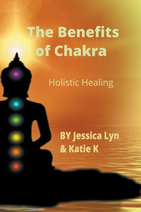 Benefits of Chakra Holistic Healing