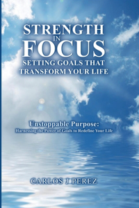 "Strength In Focus Setting Goals That Transform Your Life"