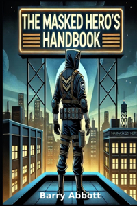 The Masked Hero's Handbook