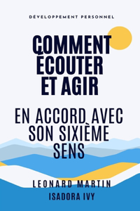 Comment Écouter et Agir en Accord avec son Sixième Sens