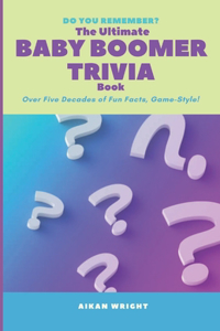 The Ultimate Baby Boomer Trivia Book