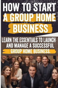 How to Start a Group Home Business