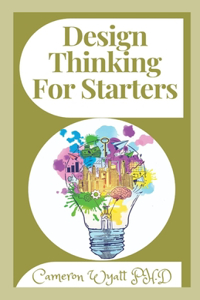 Design Thinking For Starters