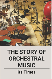 The Story Of Orchestral Music