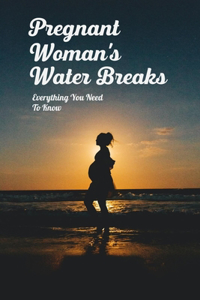 Pregnant Woman's Water Breaks