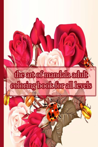 The art of mandala adult coloring book for all levels