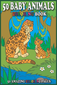50 Baby Animals Coloring Book/50 Amazing Coloring Pages