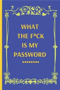 What the f*ck is my password: Internet Password Logbook, Organizer, Tracker, Funny White Elephant Gag Gift, Secret Santa Gift Exchange Idea (120 Pages, Matte, 6 x 9)