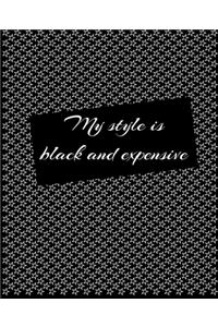 My STYLE is BLACK and EXPENSIVE