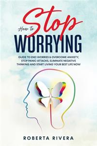 How to Stop Worrying