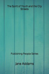 The Spirit of Youth and the City Streets - Publishing People Series