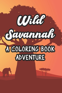 Wild Savannah A Coloring Book Adventure