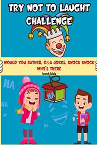 Try Not To Laugh Challenge Book Kids Would You Rather, Q&A jokes, Knock Knock Who's There: A Hilarious and Interactive Joke Book Game for Kids - Silly One-Liners, Knock Knock Jokes, and More for Boys and Girls