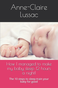 How I managed to make my baby sleep 12 hours a night!