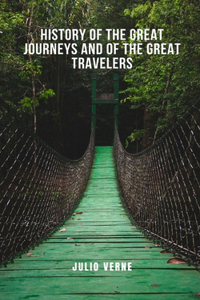 History of the great journeys and of the great travelers