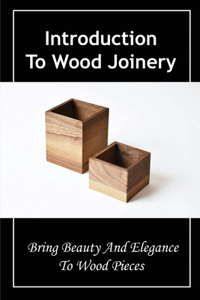 Introduction To Wood Joinery
