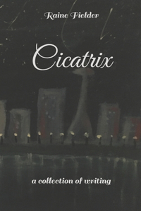 Cicatrix: a collection of writing