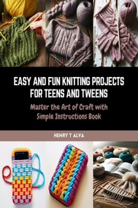 Easy and Fun Knitting Projects for Teens and Tweens