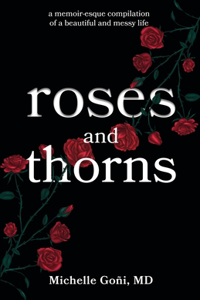 Roses and Thorns: a memoir-esque compilation of a beautiful and messy life