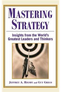 Mastering Strategy: Insights from the World's Greatest Leaders and Thinkers