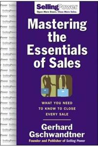 Mastering The Essentials Of Sales: What You Need To Know To Close Every Sale