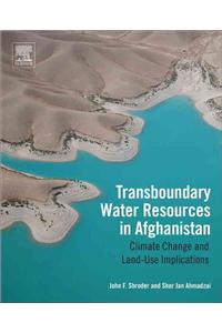 Transboundary Water Resources in Afghanistan: Climate Change and Land-Use Implications