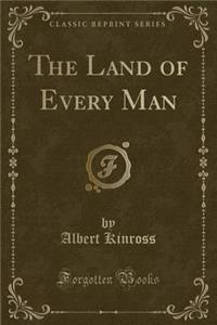 The Land of Every Man (Classic Reprint)