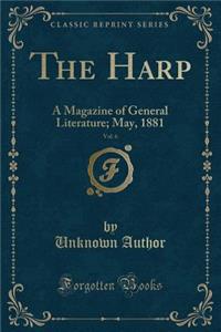 The Harp, Vol. 6: A Magazine of General Literature; May, 1881 (Classic Reprint)