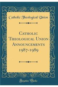 Catholic Theological Union Announcements 1987-1989 (Classic Reprint)