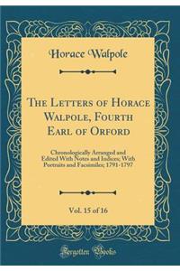 The Letters of Horace Walpole, Fourth Earl of Orford, Vol. 15 of 16: Chronologically Arranged and Edited With Notes and Indices; With Portraits and Facsimiles; 1791-1797 (Classic Reprint)