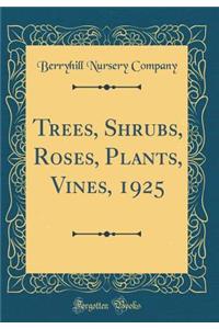 Trees, Shrubs, Roses, Plants, Vines, 1925 (Classic Reprint)