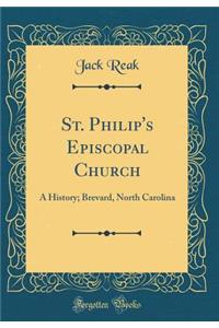 St. Philip's Episcopal Church: A History; Brevard, North Carolina (Classic Reprint)