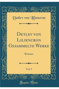 Detlev Von Liliencron Gesammelte Werke, Vol. 5: Romane (Classic Reprint)