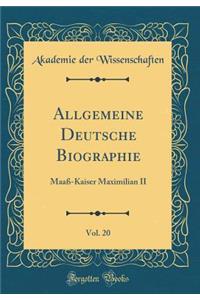 Allgemeine Deutsche Biographie, Vol. 20: Maaß-Kaiser Maximilian II (Classic Reprint)