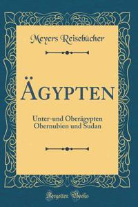 Ã?gypten: Unter-Und OberÃ¤gypten Obernubien Und Sudan (Classic Reprint)