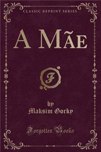 A Mãe (Classic Reprint)