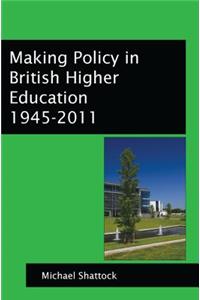 Making Policy in British Higher Education: 1945-2011