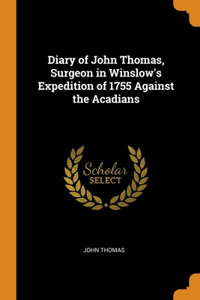 Diary of John Thomas, Surgeon in Winslow's Expedition of 1755 Against the Acadians