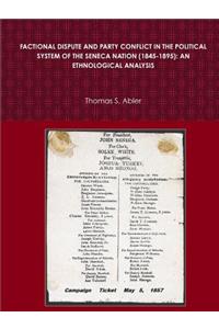 Factional Dispute and Party Conflict in the Political System of the Seneca Nation (1845-1895): An Ethnological Analysis