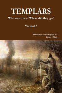 TEMPLARS Who were they? Where did they go? Vol 2 of 2