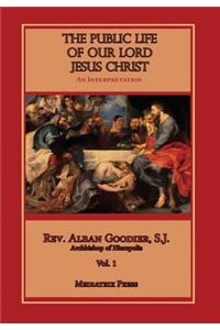 The Public Life of Our Lord Jesus Christ, Vol. 1