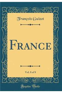 France, Vol. 8 of 8 (Classic Reprint)